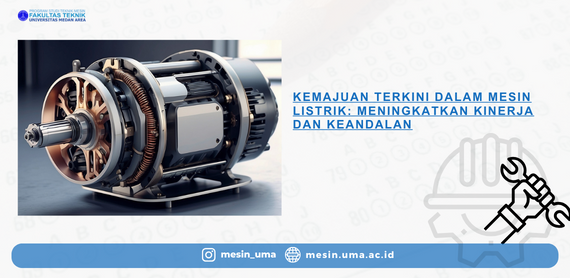 Kemajuan Terkini dalam Mesin Listrik Meningkatkan Kinerja dan Keandalan